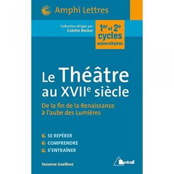 Le théâtre au XVIIe siècle: De la fin de la Renaissance à l'aube des Lumières