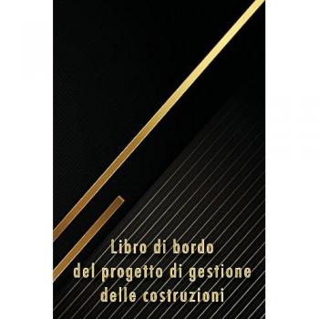 Bellantoni, Beronico: Libro di bordo del progetto di gestione delle costruzioni