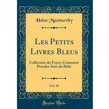 Les Petits Livres Bleus, Vol. 10: Collection du Foyer; Comment Prendre Soin du Bébé