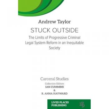 Stuck Outside: The Limits of Progressive Criminal Legal System Reform in an Inequitable Society (Queer and LGBT+ Studies)