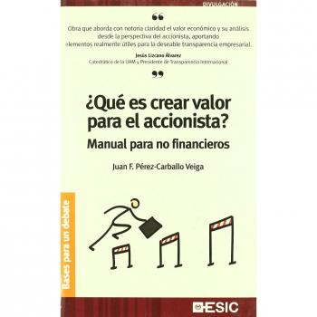 ¿Qué es crear valor para el accionista?: Manual para no financieros (Tapa blanda con solapas).