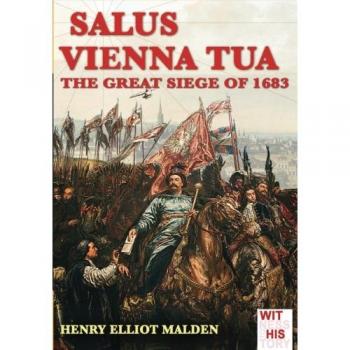 Salus Vienna tua. The great siege of 1683