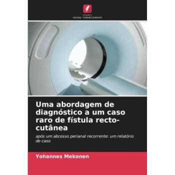 Mekonen, Yohannes: Uma abordagem de diagnóstico a um caso raro de fístula recto-cutânea