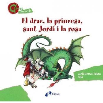 El drac, la princesa, sant Jordi i la rosa (CONTES MENUDETS).