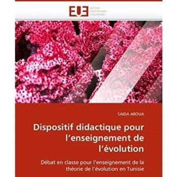Dispositif didactique pour l''enseignement de l''évolution: Débat en classe pour l''enseignement de la théorie de l''évolution en Tunisie: Débat en ... de la théorie de l'évolution en Tunisie