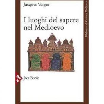I luoghi del sapere nel Medioevo. Maestri e allievi nel Medioevo Jacques Verger