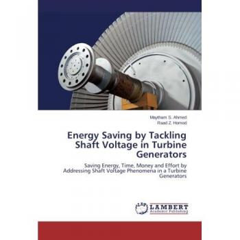 Energy Saving by Tackling Shaft Voltage in Turbine Generators: Saving Energy, Time, Money and Effort by Addressing Shaft Voltage Phenomena in a Turbine Generators