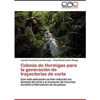 Colonia de Hormigas para la generación de trayectorias de corte: Con esta aplicación se han reducido los tiempos de corte y el consumo de recursos durante la fabricación de las piezas