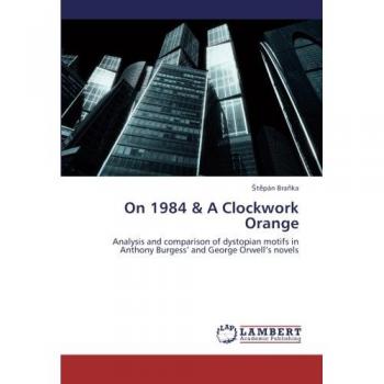 Bra¿ka, ¿T¿Pán: On 1984 & A Clockwork Orange