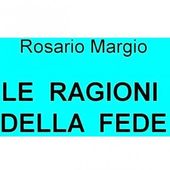 Le ragioni della fede. La natura, l'uomo, Dio