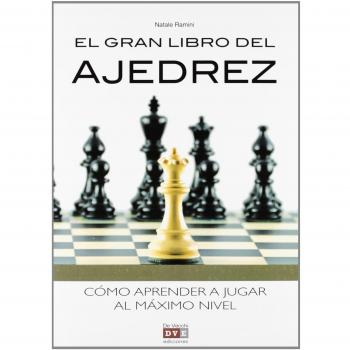 EL GRAN LIBRO DEL AJEDREZ. CÓMO APRENDER A JUGAR AL MÁXIMO NIVEL