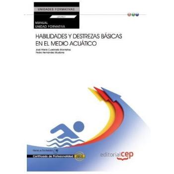 Manual habilidades y destrezas básicas en el medio acuático (uf0907:transversal). Certificados de profesionalidad
