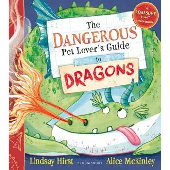 Lindsay Hirst The Dangerous Pet Lover's Guide to Dragons