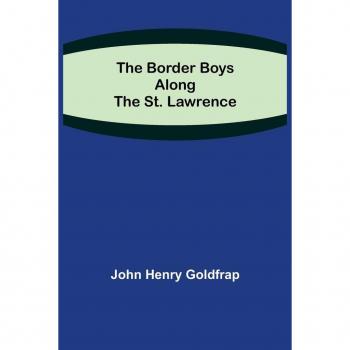Henry Goldfrap, John: The Border Boys Along the St. Lawrence