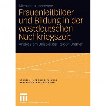 Frauenleitbilder Und Bildung in Der Westdeutschen Nachkriegszeit,  Studien Interdisziplinèare Geschlechterforschung