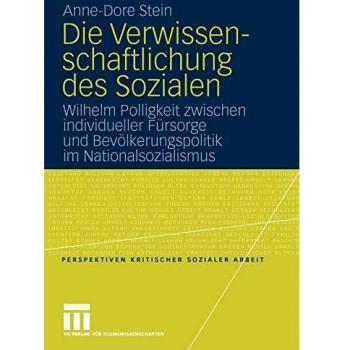 Die Verwissenschaftlichung des Sozialen: Wilhelm Polligkeit zwischen individueller Fürsorge und Bevölkerungspolitik im Nationalsozialismus (Perspektiven kritischer Sozialer Arbeit) (German Edition)