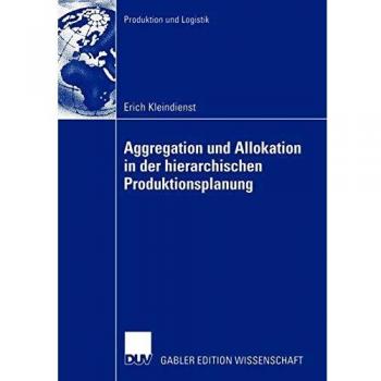 Aggregation und Allokation in der Hierarchischen Produktionsplanung (Produktion und Logistik)