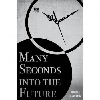 Many Seconds into the Future by John J. Clayton