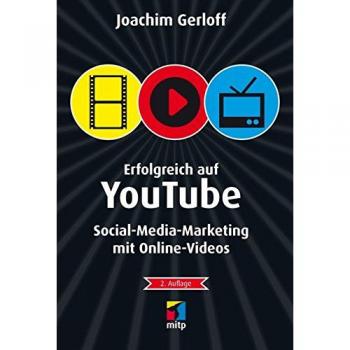 Erfolgreich auf YouTube: Social-Media-Marketing mit Online-Videos (mitp Die kleinen Schwarzen)
