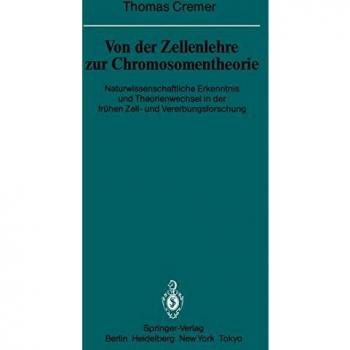 Von der Zellenlehre zur Chromosomentheorie: Naturwissenschaftliche Erkenntnis und Theorienwechsel in der frühen Zell