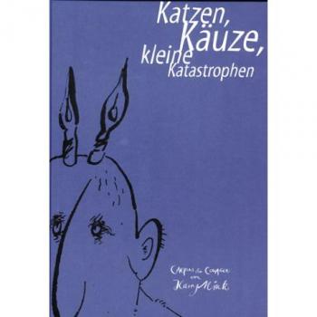 Katzen, Käuze, kleine Katastrophen. Cartoons und Collagen: Cartoons und Collagen. Anlässlich einer Ausstellung im Landesmuseum Oldenburg