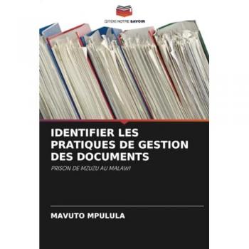 Mpulula, Mavuto: IDENTIFIER LES PRATIQUES DE GESTION DES DOCUMENTS