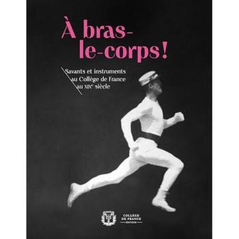 A bras-le-corps !. savants et instruments au college de france au xixe siecle