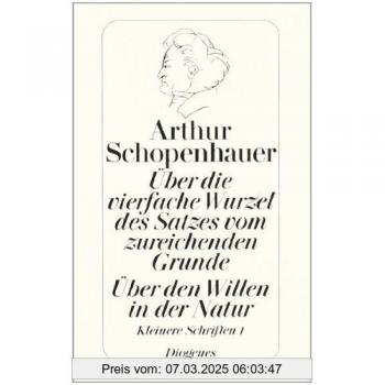 Über die vierfache Wurzel des Satzes vom zureichenden Grunde. Über den Willen in der Natur