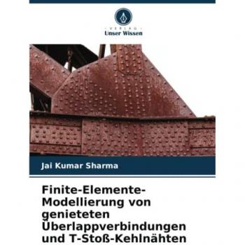 Sharma, Jai Kumar: Finite-Elemente-Modellierung von genieteten Überlappverbindungen und T-Stoß-Kehlnähten