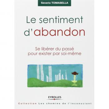 Le sentiment d'abandon: Se libérer du passé pour exister par soi-même
