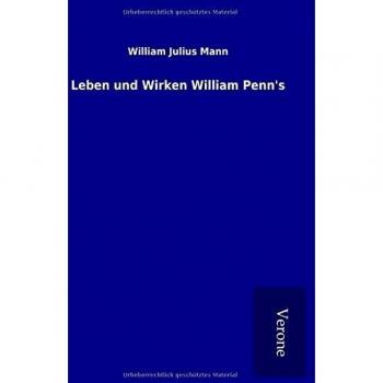 Leben und Wirken William Penn's