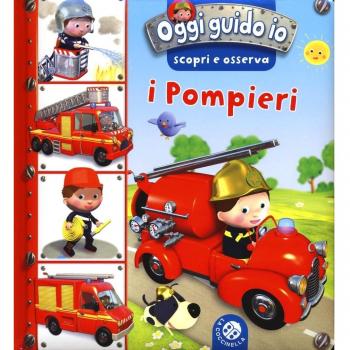 I pompieri. Oggi guido io. Scopri e osserva. Ediz. illustrata