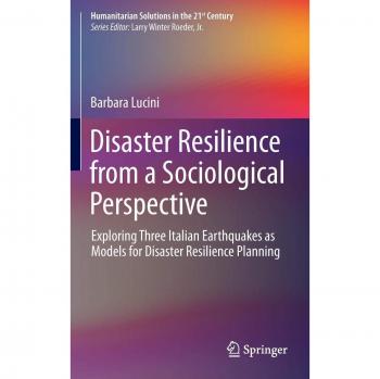 Disaster Resilience from a Sociological Perspective: Exploring Three Italian Earthquakes as Models for Disaster Resilience Planning