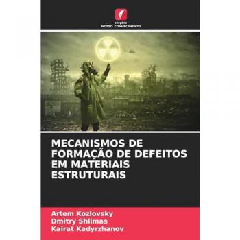 Kozlovsky, Artem: MECANISMOS DE FORMAÇÃO DE DEFEITOS EM MATERIAIS ESTRUTURAIS