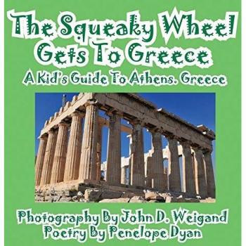 The Squeaky Wheel Gets To Greece---A Kid's Guide to Athens, Greece