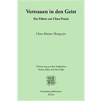 Chan-Meister Sheng Yen Vertrauen In Den Geist: Ein Führer Zur Chan-Praxis