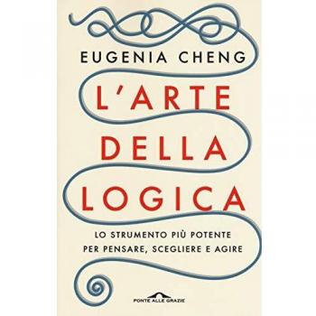 L'arte della logica. Lo strumento più potente per pensare, scegliere e agire