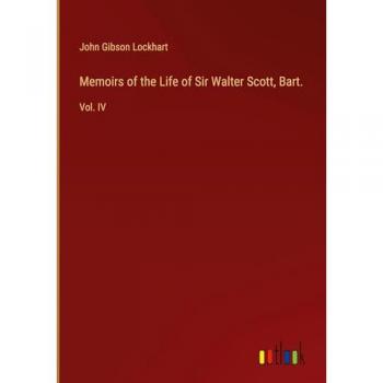 Memoirs of the Life of Sir Walter Scott, Bart.: Vol. IV