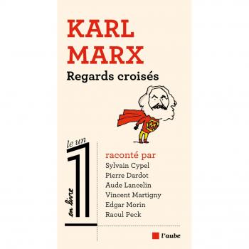 Regards croisés sur Karl Marx (LE UN EN LIVRE)