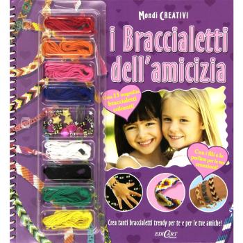 I braccialetti dell'amicizia. Con gadget
