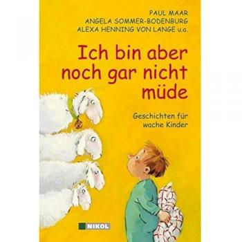 Ich bin aber noch gar nicht müde: Geschichten für wache Kinder