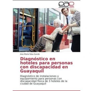 Diagnóstico en hoteles para personas con discapacidad en Guayaquil: Diagnóstico de instalaciones y equipamiento para personas con discapacidad física de 3 hoteles de la ciudad de Guayaquil