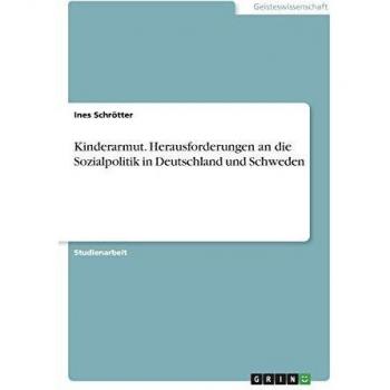 Kinderarmut. Herausforderungen an die Sozialpolitik in Deutschland und Schweden