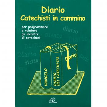 Diario catechisti in cammino. Per programmare e valutare gli incontri di catechesi