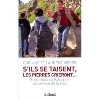 S'ils se taisent, les pierres crieront... : Trois mois en Palestine au service de la Paix