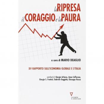 La ripresa, il coraggio e la paura. 15º rapporto sull'economia globale e l'Italia