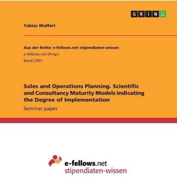 Sales and Operations Planning. Scientific and Consultancy Maturity Models Indicating the Degree of Implementation