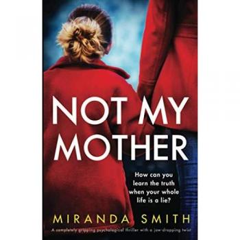 Not My Mother: A completely gripping psychological thriller with a jaw-dropping twist