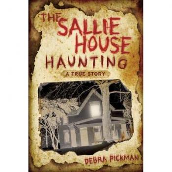The Sallie House Haunting A True Story by Debra Pickman