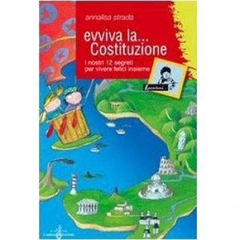 Evviva la Costituzione. I nostri 12 segreti per vivere felici insieme. Ediz. illustrata